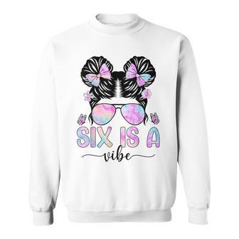 Six Is A Vibe 6 Year Old Girls 6Th Birthday Sweatshirt - Monsterry UK