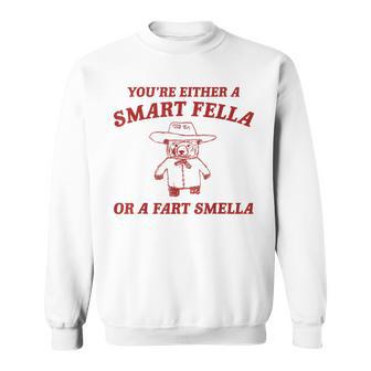 Are You A Smart Fella Or Fart Smella Oddly Specific Meme Sweatshirt - Monsterry CA