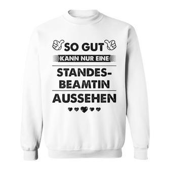 So Gut Aussehen Kann Nur Eine Standesbeamtin Aussehen Sweatshirt - Geschenkecke