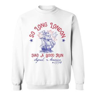 So Long London 4Th Of July Had A Good Run Sweatshirt - Monsterry AU