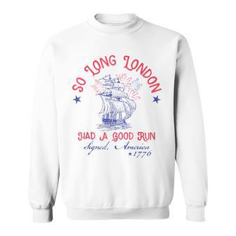 So Long London Had A Good Run 4Th Of July Sweatshirt - Monsterry CA