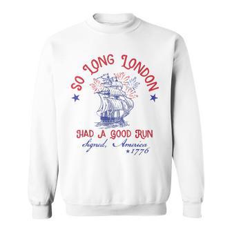 So Long London Had A Good Run Signed America 1776 Sweatshirt - Monsterry CA