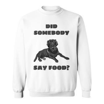 Did Somebody Say Food Black Lab Sweatshirt - Monsterry AU