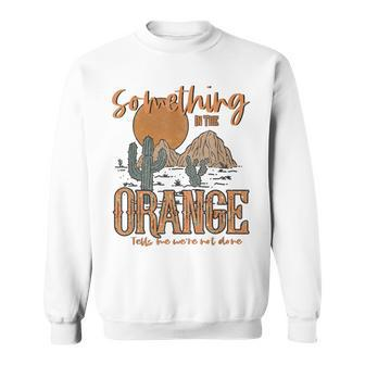 Something In The Orange Country Western Sweatshirt - Thegiftio UK