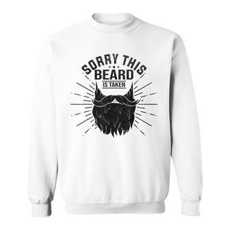Sorry This Beard Is Taken Bearded Fathers Day Sweatshirt - Thegiftio UK