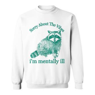 Sorry About The Vibes I'm Mentally Ill Trash Panda Sweatshirt - Monsterry UK