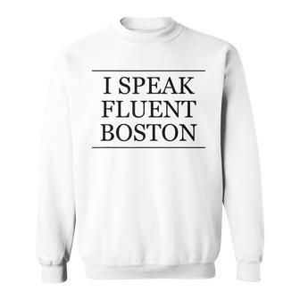 I Speak Fluent Boston Cute And Graphic Sweatshirt - Monsterry