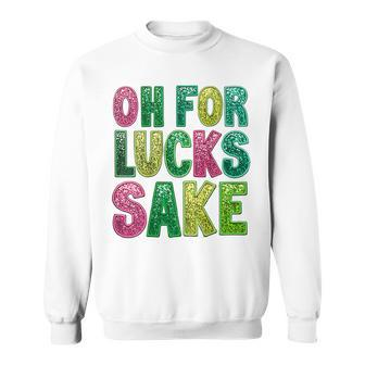 St Patrick's Oh For Lucks Sake Clover Printed Sweatshirt - Monsterry UK