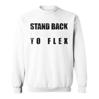 Stand Back About To Flex Muscle Workout Graphic Sweatshirt - Monsterry