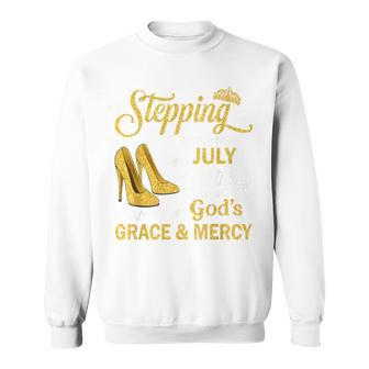 Stepping Into My July Birthday With God's Grace & Mercy Sweatshirt - Monsterry AU