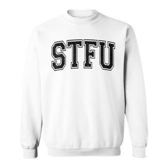 Stfu Shut The F Up Varsity Collegiate Style Sweatshirt - Thegiftio UK