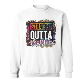 Straight Outta The 80S I Love The 80'S Totally Rad Eighties Sweatshirt - Seseable