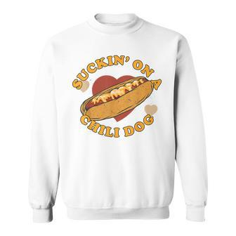 Suckin' On A Chili Dog Foodie Sweatshirt - Monsterry