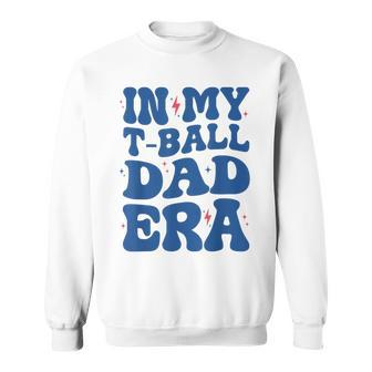 In My T-Ball Dad Era Father's Day Baseball Ball Groovy Sweatshirt - Thegiftio UK