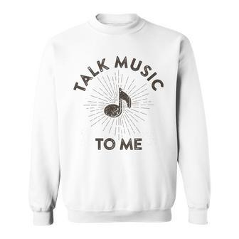 Talk Music To Me Music Lover Quote Saying Meme Sweatshirt - Monsterry AU
