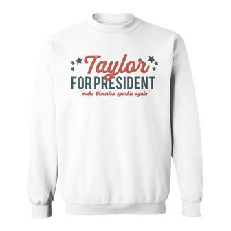 Taylor For President 2024 Taylor First Name Sweatshirt - Seseable