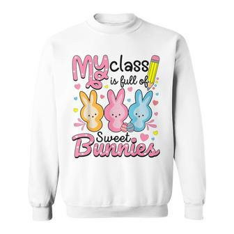 Teacher Easter My Class Is Full Of Sweet Bunnies Sweatshirt - Monsterry AU