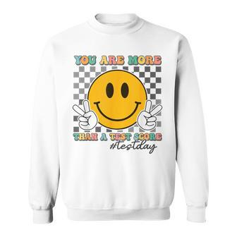 Teacher Testing Test Day You Are More Than A Test Score Sweatshirt - Seseable