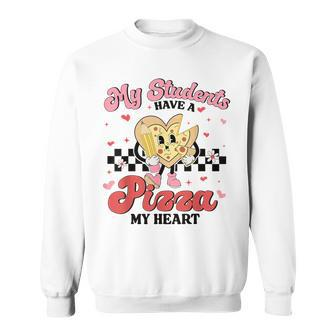 Teacher Valentines Day My Students Have A Pizza Of My Heart Sweatshirt | Mazezy