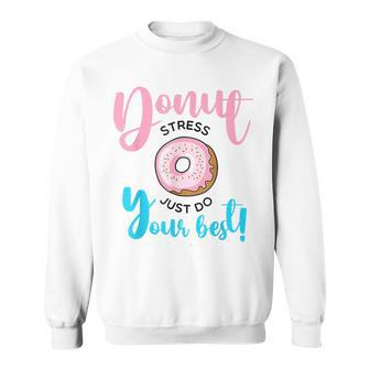 Teachers Testing Day Donut Stress Just Do Your Best Sweatshirt - Monsterry