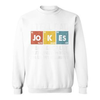 I Tell Jokes Dad Periodically But Only When I'm My Elemen Sweatshirt - Monsterry AU