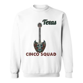 Texas Cinco Squad Cinco De Mayo Music Guitar Sweatshirt - Monsterry AU