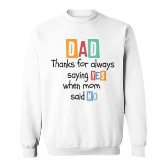 Thanks For Always Saying Yes When Mom Said No Father's Day Sweatshirt - Thegiftio UK