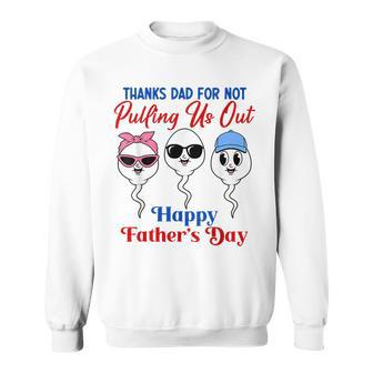 Thanks Dad For Not Pulling Us Out Happy Father's Day Sweatshirt - Monsterry DE