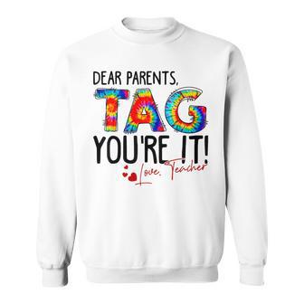 Tie Dye Dear Parents Tag You're It Love Teachers School Sweatshirt - Monsterry AU