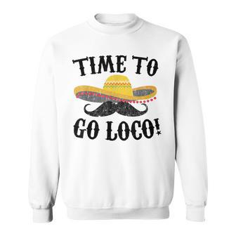 Time To Go Loco Cinco De Mayo Sweatshirt - Monsterry UK