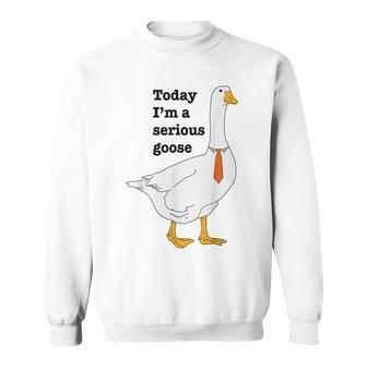 Today I'm A Serious Goose For Women Sweatshirt | Mazezy CA