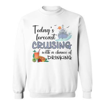 Today's Forecast Cruising With A Chance Of Drinking Cruise Sweatshirt - Monsterry UK