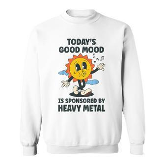 Today's Good Mood Is Sponsored By Heavy Metal Retro Sweatshirt - Seseable