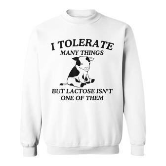 I Tolerate Many Things But Lactose Isn't One Of Them Sweatshirt - Seseable