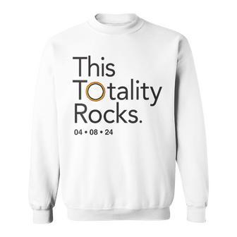 This Totality Rocks 2024 Total Solar Eclipse Totality Sweatshirt - Seseable