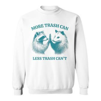 More Trash Can Less Trash Can't Raccoon Opossum Meme Sweatshirt - Monsterry UK