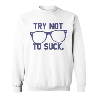 Try Not To Suck Book Lover Smart Eyeglasses Sweatshirt - Monsterry CA