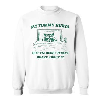 My Tummy Hurts But I'm Being Really Brave Raccoon Sweatshirt - Seseable