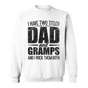 I Have Two Titles Dad And Gramps Father's Day Gramps Sweatshirt - Monsterry CA