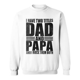I Have Two Titles Dad And Papa Father's Day Dad Retro Sweatshirt - Thegiftio UK