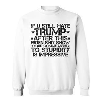 U Still Hate Trump After This Biden Shit Show Sweatshirt - Monsterry