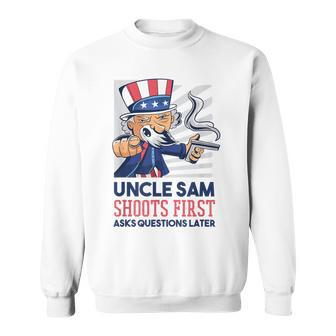 Uncle Sam Shoots First Asks Questions Later Sweatshirt - Monsterry DE