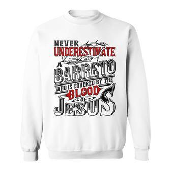 Never Underestimate Barreto Family Name Sweatshirt - Seseable