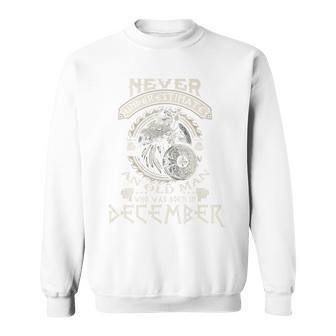 Never Underestimate Old Man Born In December Birthday Sweatshirt | Mazezy UK