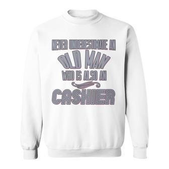 Never Underestimate An Old Man Who Is Also A Cashier Profess Sweatshirt - Monsterry