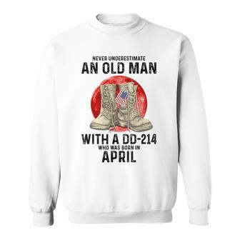 Never Underestimate An Old Man With A Dd-214 April Sweatshirt | Mazezy