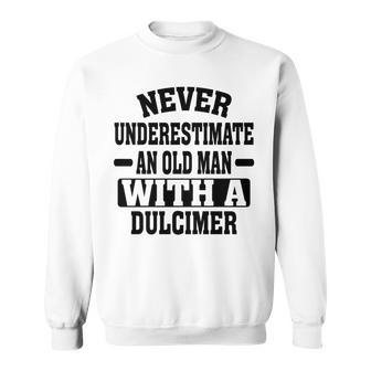 Never Underestimate An Old Man With A Dulcimer Sweatshirt - Seseable