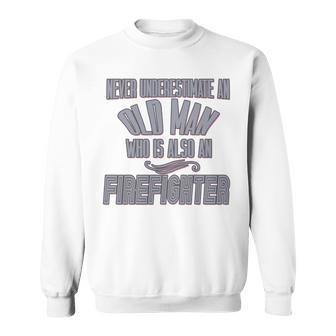 Never Underestimate An Old Man Who Is Also A Firefighter Pro Sweatshirt - Thegiftio UK