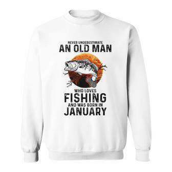 Never Underestimate Old Man Who Love Fishing Born In January Sweatshirt | Mazezy CA