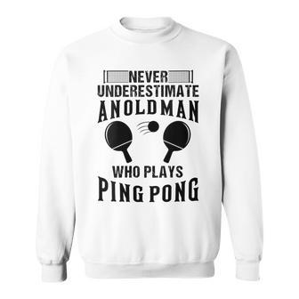 Never Underestimate An Old Man Ping Pong Grandpa Sweatshirt - Monsterry DE